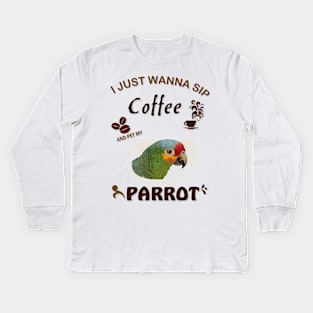 i just wanna sip coffee and pet my parrot Kids Long Sleeve T-Shirt